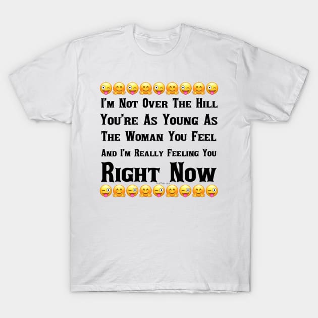 I'm Really Feeling You Right Now T-Shirt by FirstTees